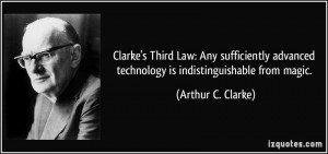 quote-clarke-s-third-law-any-sufficiently-advanced-technology-is-indistinguishable-from-magic-arthur-c-clarke-219641